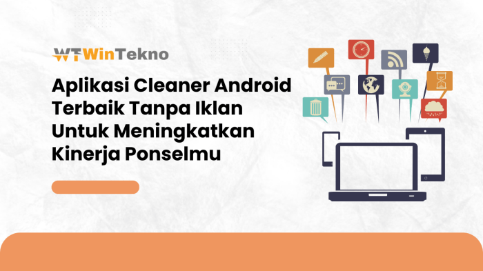 Aplikasi Cleaner Android Terbaik Tanpa Iklan Untuk Meningkatkan Kinerja Ponselmu