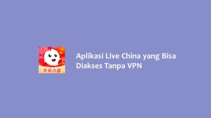 Aplikasi Live China yang Bisa Diakses Tanpa VPN