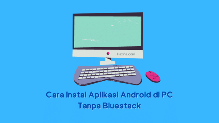 Cara Instal Aplikasi Android di PC Tanpa Bluestack