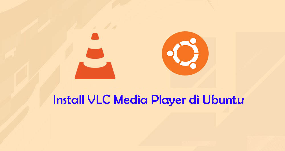 Install VLC Media Player di Ubuntu