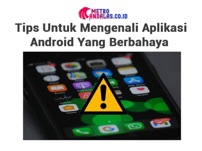 Tips Untuk Mengenali Aplikasi Android Yang Berbahaya
