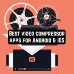 Best video compressor apps for Android iOS