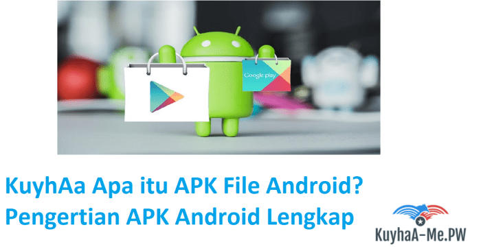 KuyhAa Apa itu APK File Android Pengertian APK Android Lengkap